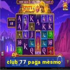 club 77 paga mesmo